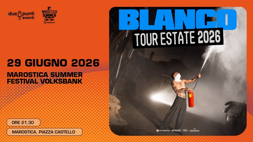 BLANCO Potrebbe essere un'immagine raffigurante il seguente testo ":dueOpunti eventi MAROSTICA SUMMER ٧ velkabani BLANCO TOUR TOURESTATE 2026 29 GIUGNO 2026 MAROSTICASU SUMMER FESTIVAL VALVOLKSBANK ORE ORE21.30 21.30 ัไห MAROSTICA, PIAZZA CASTELLO eclectic @nacebroeclee.. WNO SOCUNERO"