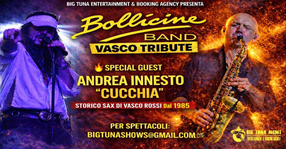 Potrebbe essere un'immagine raffigurante clarinetto, sassofono, tromba e il seguente testo "BIG TUNA ENTERTAINMENT & BOOKING AGENCY PRESENTA Bollicine BAND VASCO TRIBUTE SPECIAL GUEST ANDREA INNESTO "CUCCHIA" STORICO SAX DI VASCO ROSSI Dal 1985 PER SPETTACOLI: BIGTUNASHOWS@GMAILCOM BIG TUNA BIGTUNAMGMT MGMT ENTEUTAINENTEBOOKIKGAGEICY ENIERTAJNKENT BOIKIAG ABENCY"