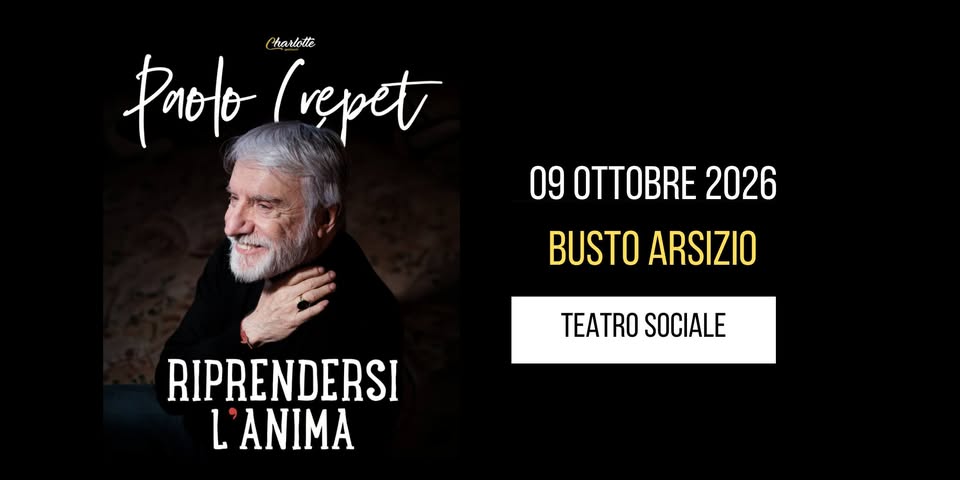 BUSTO ARSIZIO – TEATRO SOCIALE – PAOLO CREPET – RIPRENDERSI L’ANIMA Potrebbe essere un'immagine raffigurante il seguente testo "Paoto Pharlotte (repet 09 OTTOBRE 2026 BUSTO ARSIZIO TEATRO SOCIALE RIPRENDERSI L ANIMA"