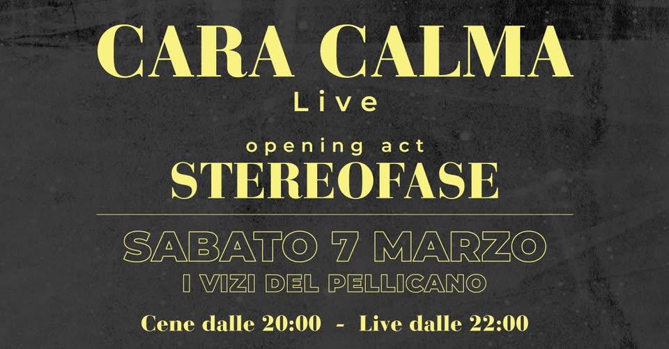 Evento Cara Calma Stereofase I Vizi Del Pellicano Locandina Cara Calma Stereofase I Vizi Del Pellicano - sabato 7 marzo ore 20:00 - 22:00