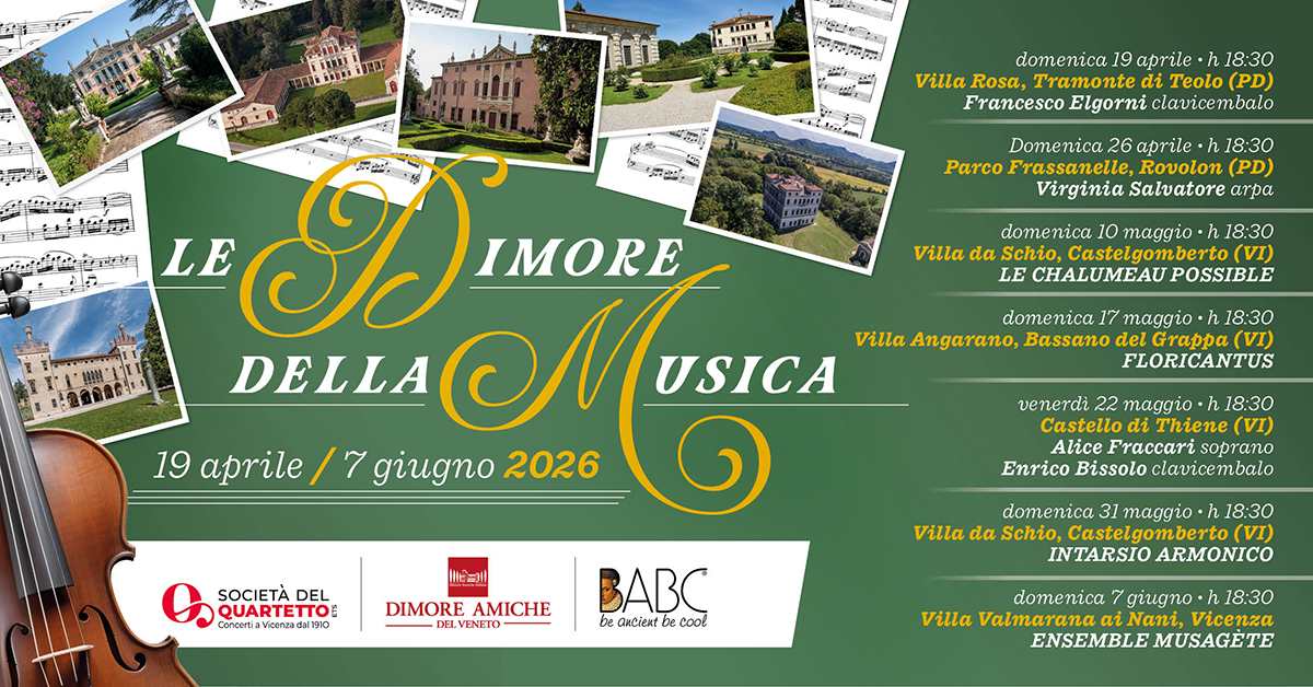 Castello di Thiene | Le Dimore della Musica Potrebbe essere un'immagine raffigurante violino e il seguente testo "Parrp ናገ,. সসসকে: domenica 19 aprile h 18:30 Villa Rosa, Tramonted di Teolo (PD) Francesco Elgorni clavicembalo Domenica 26 aprile 18:30 'rassanelle, Rovolon (PD) Virginia Salvatore απρα Villa domenica maggio· •h 18:30 Schio, Castelgomberto CHALUMEAU POSSIBLE 19 aprile عنفن LE H IMORE Villa DELLA giugno Μυτ USICA 2026 BABC be cool domenica maggio 18:30 Bassano del Grappa FLORICANTUS SOCIETÀ DEL QUARTETTO Concerta cortiaViconzad deG0 venerdi maggio 18:30 Castello Thiene Alice Fraccari soprano Enrico Bissolo clavicembalo DIMORE AMICHE FLVENETO domenica maggio 18:30 Villa da Schio Castelgomberto( (VI) INTARSIO ARMONICO domenica giugno ·h Villa Valmarana iNani, Vicenza ENSEMBLE MUSAGETE"