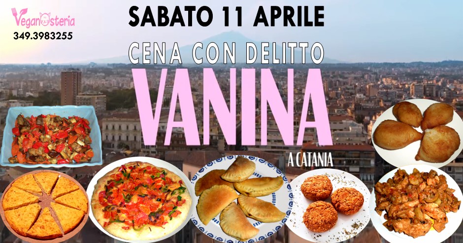 CENA CON DELITTO VANINA A CATANIA Potrebbe essere un'immagine raffigurante il seguente testo "Vegan@steria 349.3983255 349 SABATO 28 MARZO CENA CON DELITTO VANINA ဗူးစးမးပာ ACATANIA iQiaiDO! u"