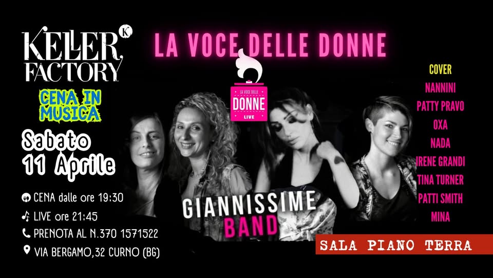 Cena in Musica con La Voce delle Donne – by Giannissime band (Piano Primo) Potrebbe essere un'immagine raffigurante il seguente testo "LA VOCE DELLE VOCE-DELLE DELLE DONNE •UBBOWE H DONNE LIVE COVER NANNINI PATTYPRAVO PATTY PRAVO OXA NADA KELER® FACTORY CENA IN MUSICA Sabato 11 Aprile CENA dalle ore 19:30 LIVE ore 21:45 PRENOTA AL N. .370 1571522 VIA BERGAMO,3 32 CURNO (BG) IRENE GRANDI TINA TURNER PATTISMITH PATTI SMITH MINA GIANNISSIME BAND SALA PIANO TERRA"