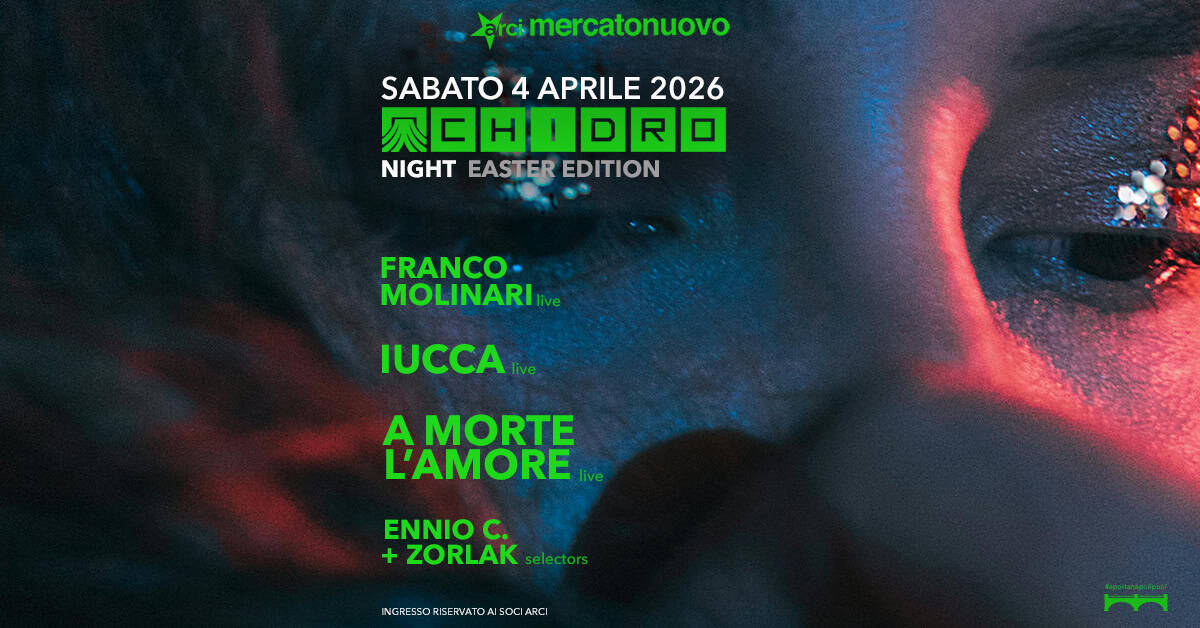 Potrebbe essere un'immagine raffigurante il seguente testo "arcimercatonuovo SABATO 4 APRILE 2026 公口HIORO 公CH NIGHT EASTER EDITION FRANCO- MOLINARI ive IUCCA live A MORTE L'AMORE live ENNIO C. + ZORLAK selectors INGRESSORGERVATONSOCIARCI INGRESSORBERVAIONSOCIARC"