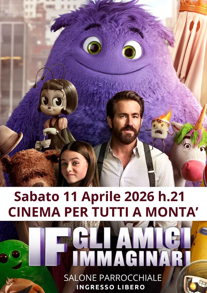 CINEMA PER TUTTI: “IF. Gli amici immaginari” – proiezione cinematografica ad ingresso gratuito Potrebbe essere un'immagine raffigurante il seguente testo "Sabato 11 Aprile 2026 h.21 CINEMA PER TUTTI A MONTA' IF IFSL GLI AMICI IMMAGINARI SALONE PARROCCHIALE INGRESSO LIBERO"