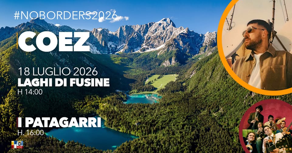 COEZ + I PATAGARRI at No Borders Music Festival 2026 – Laghi di Fusine Potrebbe essere un'immagine raffigurante una o più persone, montagna e il seguente testo "#NOBORDERS2026 COEZ 18LUGLIO2026 18 LUGLIO 2026 LAGHIDIFUSINE LAGHI DI FUSINE Η 14:00 I PATAGARRI H.16:00 C L:DE"