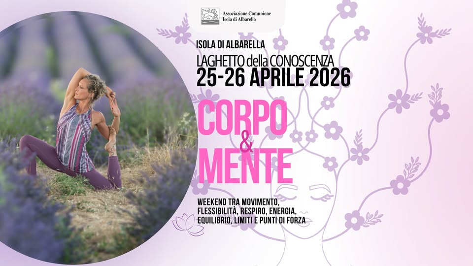 Potrebbe essere un'immagine raffigurante yoga, lavanda selvatica, non ti scordar di me e il seguente testo "Associazione Comunione Isola Albarella ISOLA DI ALBARELLA LAGHETTO della CONOSCENZA 25-26 APRILE 2026 CORPO MENTE WEEKEND WEEKENDTRAMOVIMENTO, TRA MOVIMENTO, FLESSIBILITÀ, RESPIRO. FLESSIBILITA,RESPIRO,ENERGIA. ENERGIA, EQUILIBRIO,LIMITI- EQUILIBRIO,LIMITIEPURTIDIFORZA E PUNTI DI FORZA"
