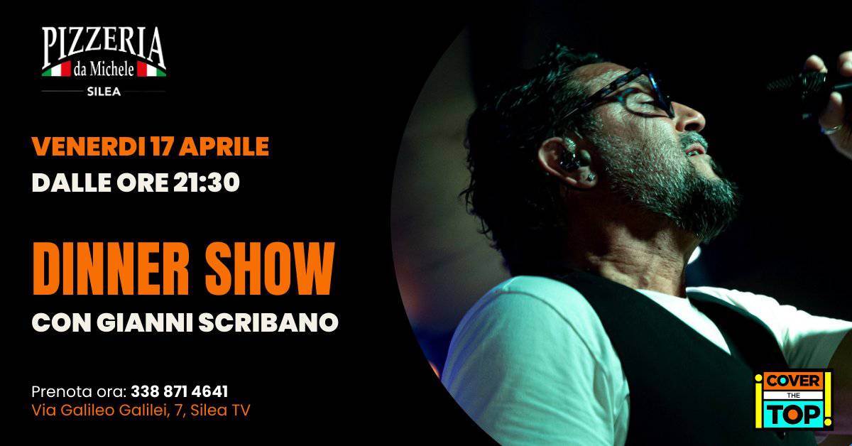 Potrebbe essere un'immagine raffigurante il seguente testo "PIZZERIA da Michele SILEA VENERDI 17 APRILE DALLE ORE 21：30 DINNER SHOW CON GIANNI SCRIBANO Prenota Pa ora: Prenotaora:3388714641 338 871 4641 Via Galileo GalileoGalilei, Galilei, Silea TV COVER VER P THE TOP"