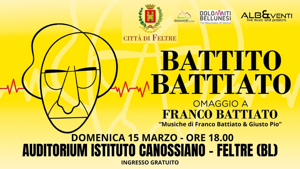 Dom 15.03 BATTITO BATTIATO + TRIO D’ARCHI @AUDITORIUM ISTITUTO CANOSSIANO – FELTRE (BL) Potrebbe essere un'immagine raffigurante strumento musicale e il seguente testo "dolomiti oreaipi DOLONMITI BELLUNESİ TheMountainsof.Venice ALBEVENTI ive music and projects CITTÀ CITTÀDIFELTRE DI FELTRE BATTИTO BATTIATO OMAGGIO A FRANCO BATTIATO "Musiche di Franco Battiato & Giusto Pio" DOMENICA 15 MARZO ORE 18.00 AUDITORIUM ISTITUTO CANOSSIANO FELTRE (BL) INGRESSO GRATUITO"