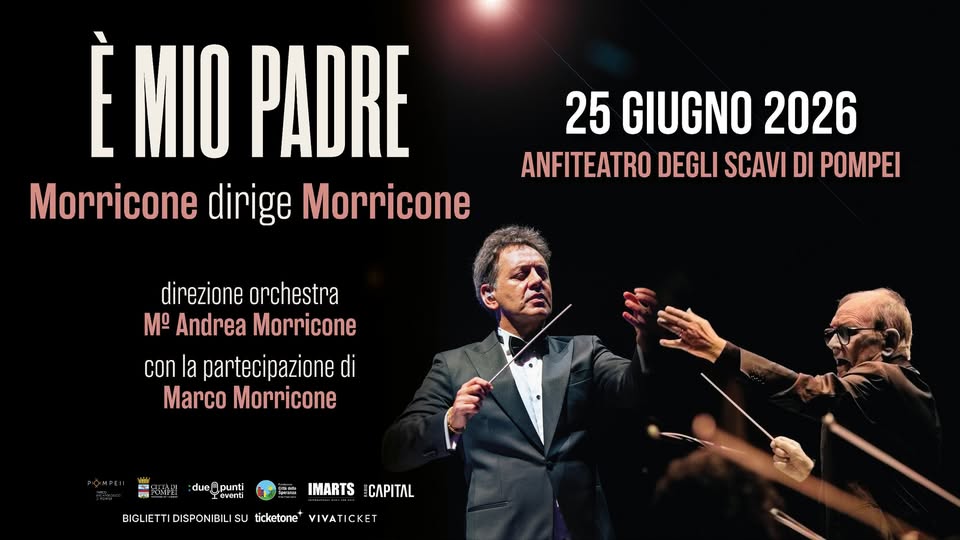 E MIO PADRE – MORRICONE DIRIGE MORRICONE Potrebbe essere un'immagine raffigurante il seguente testo "È MIO PADRE Morricone dirige Morricone 25 GIUGNO 2026 ANFITEATRO DEGLI SCAVI DI POMPEI direzione orchestra M Andrea Morricone con la partecipazione di Marco Morricone duelpunti due! punti Leventi BIGLIETTIDISPONIEILISU BIGLIETTI DISPONIBILI ticketone+ ticketone VIVATICKET IMARI IMARTS"