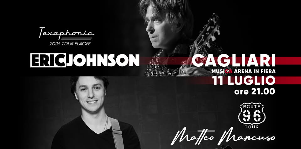 Evento Eric Johnson & Matteo Mancuso Live 11 Luglio Musica Arena – Fiera Di Cagliari Locandina Eric Johnson & Matteo Mancuso Live 11 Luglio Musica Arena – Fiera Di Cagliari - sabato 11 luglio ore 21:00 - 23:00
