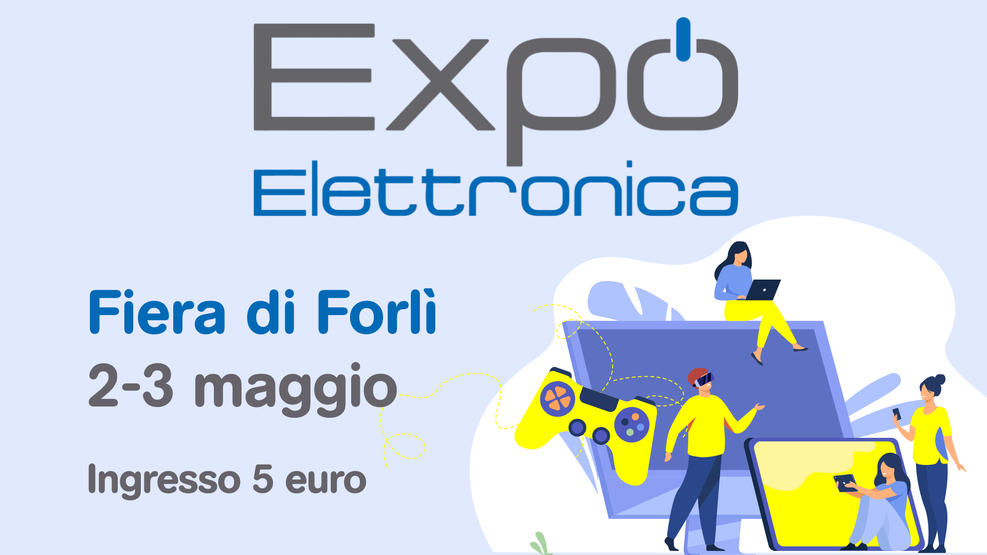 Expo Elettronica | Forlì 2-3 maggio 2026 Potrebbe essere un'immagine raffigurante il seguente testo "Εχρό Elettronica Fiera di Forli 2-3 maggio Ingresso 5 euro"