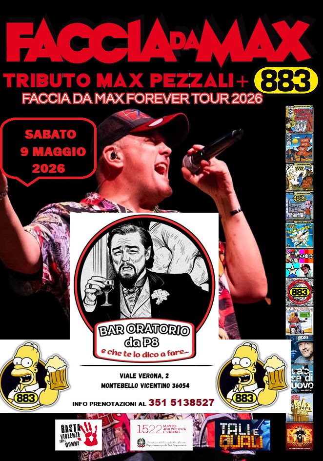Faccia da Max-Tributo 883&Pezzali@Bar Oratorio da P8 Montebello Vicentino VI Potrebbe essere un'immagine raffigurante il seguente testo "FACCIAPA CIAPAMAX TRIBUTO MAX PEZZALI 883 FACCIA DA MAXFOREVER TOUR 2026 SABATO MAGGIO 2026 17 BAR ORATORIO da P8 e che te lo dico a fare.. Hiran VIALE VERONA, 2 MONTEBELLO VICENTINO 36054 INFO PRENOT PRENOTAZIONI AL 351 5138527 LOvo VIGLENZ N/II BASTALI "BONNE 1522MVRRA Bqunanapalita QUALI"