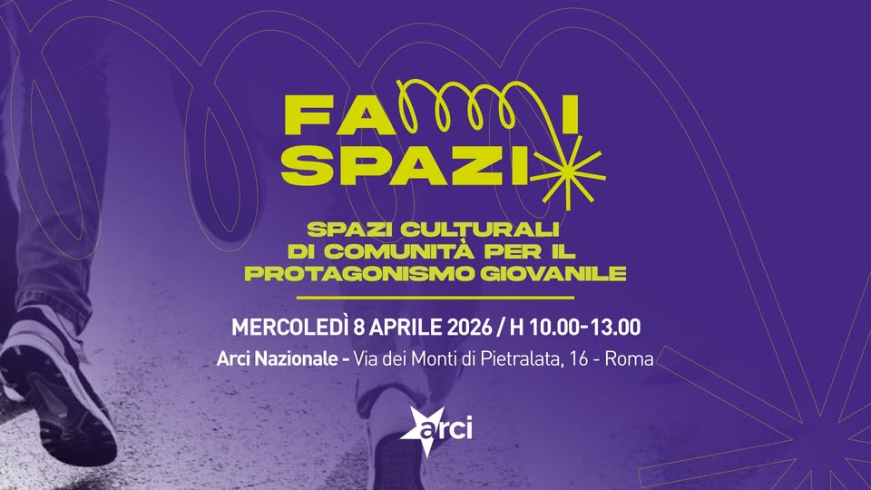 ✳︎ FAMMI SPAZIO! Spazi culturali di comunità per il protagonismo giovanile @Arci nazionale Potrebbe essere un contenuto grafico raffigurante il seguente testo "FAMOOMI SPAZI: SPAZI CULTURALI DI COMUNITẢ PER IL PROTAGONISMO GIOVANILE MERCOLEDÌ 8 APRILE 2026 10.00-13.00 13.00 Arci Nazionale Via dei Monti di Pietralata, 16 Roma arci"
