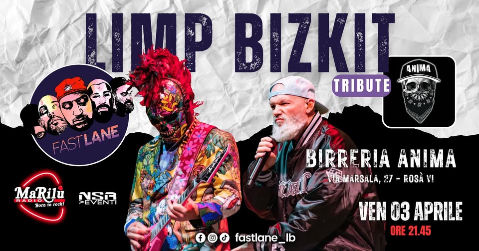 Fast Lane – Limp Bizkit Tribute @ANIMA(Cena + Live) Potrebbe essere un'immagine raffigurante il seguente testo "FREE ENTRY FASTLANE STLANE LIMP IMPBIZKITTRIE BIZKIT TRIBUTE ANIMA VENERDI U METAL NIGHT 03 BIRRERIA ANIMA CENA: DALLE 20.00 LIVE: DALLE 22.00 APRILE VIA MARSALA 27, ROSA' (VI) PREN PRENOTAZIONE PER CENA& MAGGIORI A INFO TEL 338 80 17 511 INSTAGRAM birreria_anima HIS הדה EVENTI"