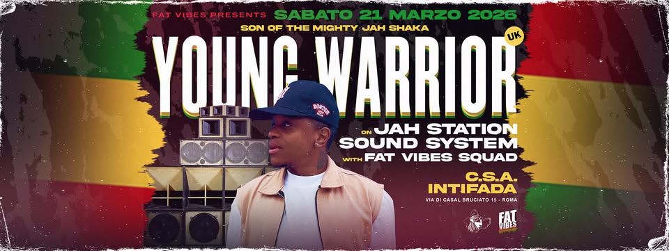 Potrebbe essere un contenuto grafico raffigurante il seguente testo "Ing FAT VIBES VIBESPRESENT PRESENTS SABATO SAE 21 MARZO 2026 SON OF THE MIGHTY WARRIOR H安本 SHAKA UK ON JAH STATION SOUND SYSTEM WITH WITHFAT VIBES SQUAD C.S.A. INTIFADA VIA CABAL BRUCIATO -KOИA FARL MIBES Be"