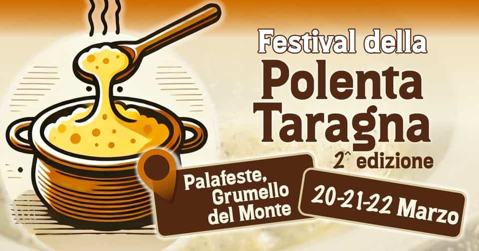 FESTIVAL DELLA POLENTA TARAGNA – 2° EDIZIONE – 20/21/22 Marzo – Grumello del Monte – Pala Feste Potrebbe essere un'immagine raffigurante pasta e il seguente testo "Festival della Polenta Taragna 2^ edizione C یی Palafeste, Grumello del Monte 20-21-22 Marzo"