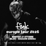 Fink | Europe Tour 2026 | Live in Milan Fink Europe Tour 2026 Live in Milan a Milano (MI) il 27 ottobre 2026