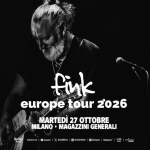 Fink | Europe Tour 2026 | Live in Milan Fink Europe Tour 2026 Live in Milan a Milano (MI) il 27 ottobre 2026