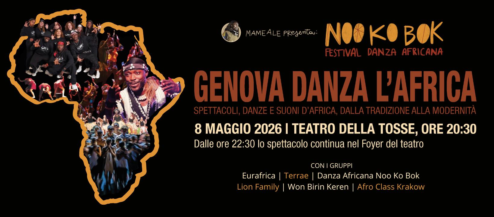 GENOVA DANZA L’AFRICA II ED. – TEATRO DELLA TOSSE Potrebbe essere un'immagine raffigurante danza e il seguente testo "MAMEA MAMEALEPResenTa AMEALE NOO BOK FESTIVAL DANZA AFRICANA GENOVA DANZA L'AFRICA 8 MAGGIO 2026 TEATRO DELLA TOSSE, ORE 20:30 Dalle ore 2:30 lo spettacolo continua nel Foyer del teatro CON GRUPPI Eurafrica Terrae Danza Africana Noo Ko Bok Lion Family Won Birin Keren Afro ass Krakow"