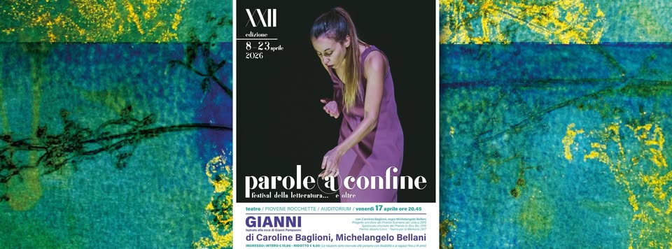 Potrebbe essere un'immagine raffigurante il seguente testo "I Plizioer 8-23murl 2026 23mprik parole paroleraconfine a confine fealivul dellu elteruluri... nltre teatro/ /FIOVENE AOCCHETTE FAUCITORIUM venerdi 17 aprile e2 20.45 GIANNI 은 di Caroline Baglioni,MichelangeloBellani Baglioni, Michelangelo Bellani"