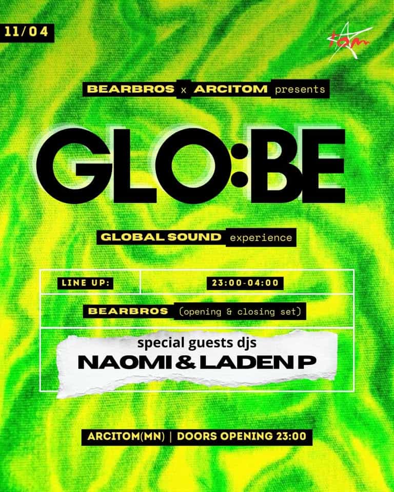 Potrebbe essere un'immagine raffigurante mappa e il seguente testo "11/04 xam BEARBROS ARCITOM presents GLO:BE GLOBAL SOUND experience exper erience LINE LINEUP: P: 23:00 04:00 BEARBROS Copening & closing set special guests djs NAOMI NAOMI&LADENP & LADENP ARCITOM(MN) DOORS OPENING 23:00"