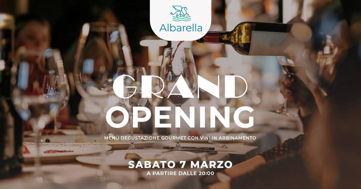 GRAND OPENING – Menù degustazione gourmet con vini in abbinamento Potrebbe essere un'immagine raffigurante bevanda e il seguente testo "Albarella GRAND OPENING MENU DEGUSTAZIONE GOURMET CON VINI IN ABBINAMENTO ENTO SABATO 7 MARZO A PARTIRE DALLE 20:00"