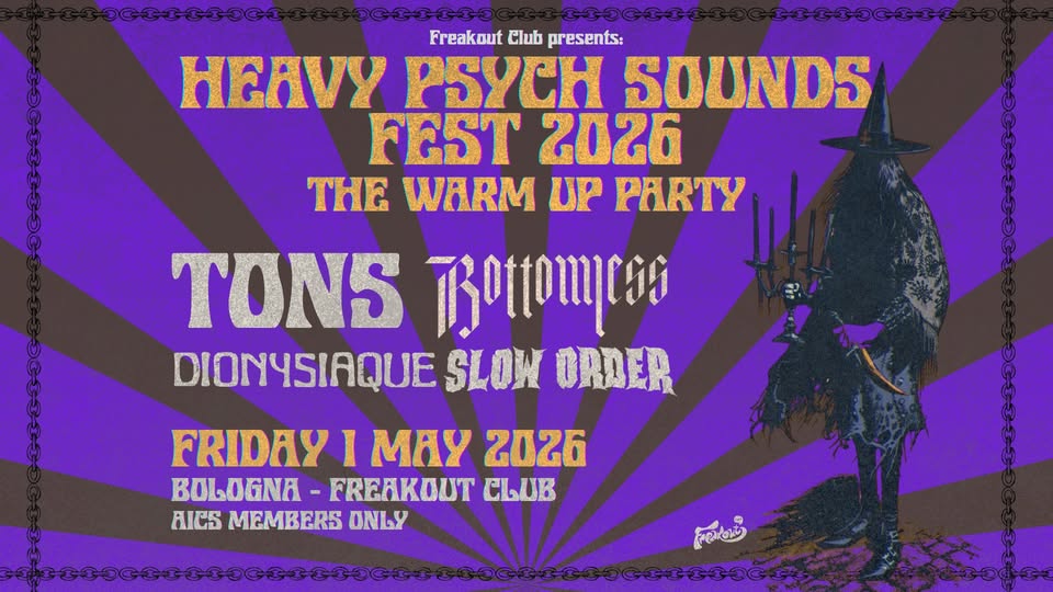 HEAVY PSYCH SOUNDS FEST: THE WARM-UP PARTY | Freakout Club Potrebbe essere un'immagine raffigurante il seguente testo "၁၆၆၀-၁၉၁ 大大子子 Freakout Club presents: HEνy PSYCH SOUNDS FEST 2026 THE WARM UP PARTY TONS TOиpTR DIONYSIAQUE SLOW ORDER FRIDAY I MAY 2026 BOLOGNA BOLDGNA-FREAKOUT FREAKOUT CLUB AICS MEMBERS ICSMEMBERSONLY ONLY ಕಾಯ"