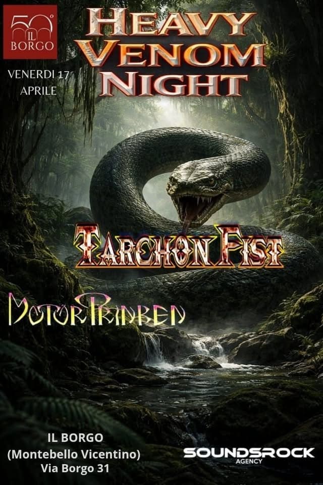 HEAVY VENOM NIGHT with TARCHON FIST – MOTORTRINKEN – Guest @IL BORGO Potrebbe essere un'immagine raffigurante il seguente testo "BORGO VENERDI17 17 APRILE HEAVY VENOM NIGHT FARCHONPIST DOTORTRNRED MOTORI NBDD IL BORGO (Montebello Vicentino) Via Borgo 31 SOUNDSROCK AGENCY"