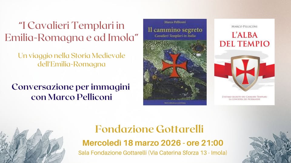 Evento “I Cavalieri Templari in Emilia – Romagna e ad Imola” – Conversazione per immagini con Marco Pelliconi Locandina “I Cavalieri Templari in Emilia – Romagna e ad Imola” – Conversazione per immagini con Marco Pelliconi - mercoledì 18 marzo ore 21:00 - 23:00