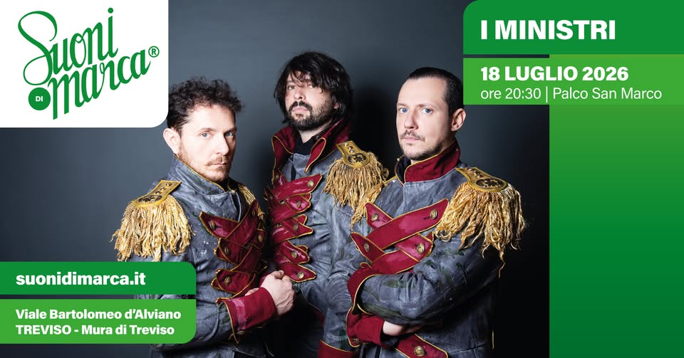 Potrebbe essere un'immagine raffigurante una o più persone e il seguente testo "Suoni oToια I MINISTRI 18 LUGLIO 2026 ore 20:30 Palco San Marco suonidimarca.it Viale Bartolomeo d'Alviano TREVISO- Mura di Treviso"