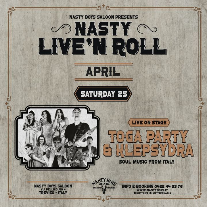 I TOGA PARTY insieme alle KLEPSIDRA live al Nasty Boys saloon Potrebbe essere un'immagine raffigurante il seguente testo "NASTY BOYS SALOON PRESENTS س NASTY LIVE'NROL ROLL APRIL SATURDAY 25 LIVE ONSTAGE LIVEONSTAGE ON TOGA PARTY & KLEPSYDRA SOUL SOULMUSICFROMITALY MUSIC FROM ITALY NASTY NASTYBOYSSALOON BOYS SALOON TREVISO ITALY NASTY NASTYBOYS BOYS INFOEBOOKING 0422 44 33 76 NASTY 1E NASTYBOISSALOON"