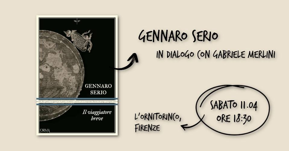 Potrebbe essere un'immagine raffigurante il seguente testo "GENNARO SERIO IN DIALOGO CON GABRIELE MERLINI GENNARO SERIO IL viaggiatore iatore breve L'ORNITORINCO, FIRENZE SABATO 11.04 ORE 18:30"