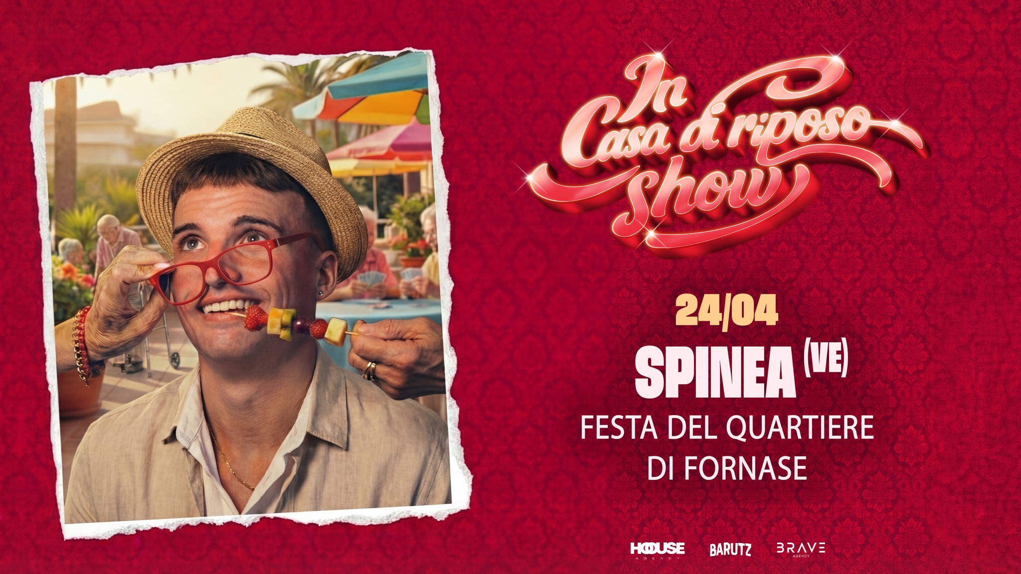 IN CASA DI RIPOSO SUMMER SHOW by Barutz | Spinea (VE) – Festa del quartiere di Fornase Potrebbe essere un'immagine raffigurante il seguente testo "မမ Cản Casarposo பி்சிறச Me ariposo Shoe Mposo Casa show 24/04 SPINEA (VE) FESTA DEL QUARTIERE DI FORNASE HOUSE BARUTZ BRAVE"