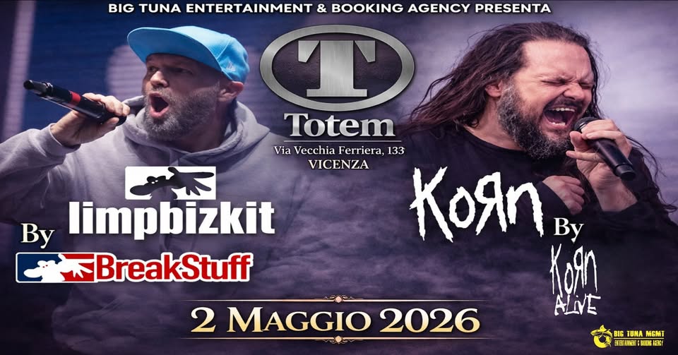 KORN tribute KORN ALIVE + LIMP BIZKIT tribute BREAK STUFF | TOTEM CLUB, VICENZA Potrebbe essere un'immagine raffigurante il seguente testo "BIG TUNA ENTERTAINMENT & BOOKING AGENCY PRESENTA T Totem Via Vecchia Ferriera, iaVecchiaFerriera,I 133 VICENZA oRη By KoRA 星 By limpbizkit 星 BreakStuff 2 MAGGIO MAGGIO2026 2026 BIG TUNA MGMT 国田場 国 .イ"