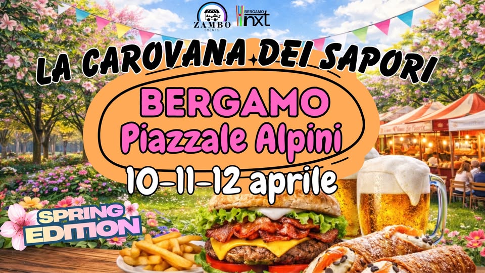 LA CAROVANA DEI SAPORI BERGAMO Potrebbe essere un'immagine raffigurante il seguente testo "I BERGANO သသသပ်န ZAMBO inxl LA CAROVANA+DEI DEI SAPORI BERGAMO Piazzale Alpini 10-11-12 aprile SPRING EDITION"