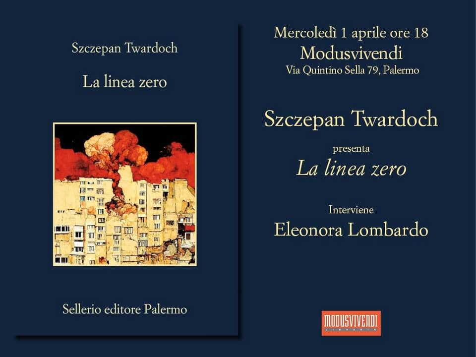 Potrebbe essere un'immagine raffigurante il seguente testo "Szczepan Twardoch La linea zero Mercoledì 1 aprile ore 18 Modusvivendi Via Quintino Sella 79, Palermo Szczepan Twardoch presenta La linea zero Interviene Eleonora Lombardo SellerioeditorePalermo Sellerio editore Palermo MODUSVIVENDI"