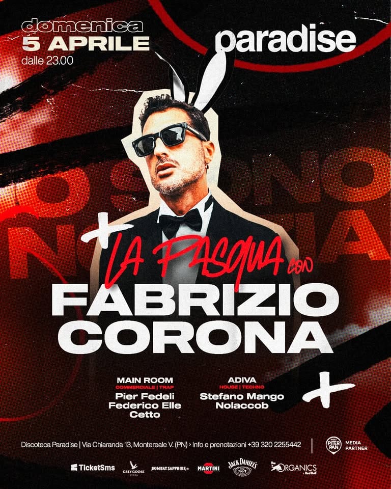 La PASQUA AL PARA con FABRIZIO CORONA 📸🐰 • Paradise Potrebbe essere un'immagine raffigurante il seguente testo "domenica 5 APRILE dalle 23.00 paradise HAFASQUA HA PACA CO FABRIZIO CORONA + MAIN ROOM ADIVA Pier Fedeli Federico Elle Cetto Stefano Mango Nolaccob Discoteca Paradise Vie Via Ch arand 13 Monte reale 計 TicketSms (מ) Info prenotazioni 39 320 2255442 GRIYCOOSE BOMBATSAPPHIRE® MARTINI BARK MEDIA PARTNER JACKDANIELS ORGANICS ಕరీససీజ్"
