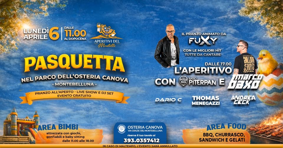 Potrebbe essere un'immagine raffigurante il seguente testo "LUNEDÌ 6 ALDOPOCENA AL DALLE APRILE 11.00 APERITIVI DEL Montello NEL PARCO PASQUETTA DELL'OSTERIA CANOVA -MONTEBELLUNA- PRANZO ALL'APERTO LIVE SHOW E DJ SET EVENTO GRATUITO"
