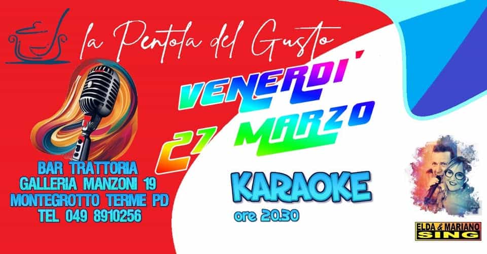 LA PENTOLA DEL GUSTO karaoke Potrebbe essere un'immagine raffigurante il seguente testo "ఈ la Pentala def Gusto VENERDI BAR TRATTORIA 27 MGRZO GALLERIA MANZONI 19 MONTEGROTTO TERME PD KARAOKE TEL 049 8910256 ore 2030 ELDA&MARIANO SING"