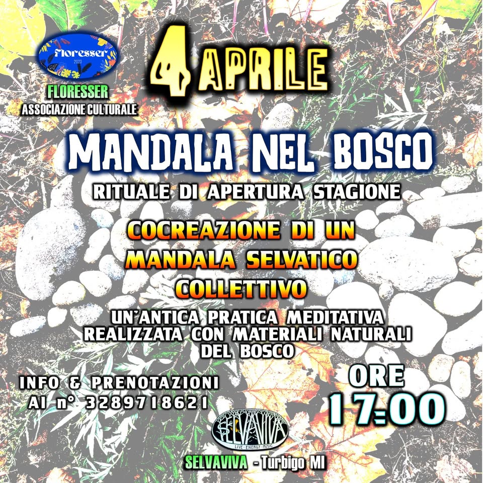 LABORATORIO DI MANDALA DEL BOSCO🌳 Potrebbe essere un'immagine raffigurante il seguente testo "TopeHHer FLORESSER 4 APRILE ASSOCIAZIONE CUL TURALE MANDALA NEL BOSCO 法 RITUALE DI APERTURA STAGIONE COCREAZIONE DI UN MANDALA SELVATICO COLLETTIVO UN'ANTICA PRATICA MEDITATIVA REALIZZATA CON MATERIALI NATURALI DEL BOSCO INFO & PRENOTAZIONI Al-n° AI 3289718621 ORE 1-7-00 SELVAVIVA -Turbigo SELVAVIVA-TurbigoMI MI"