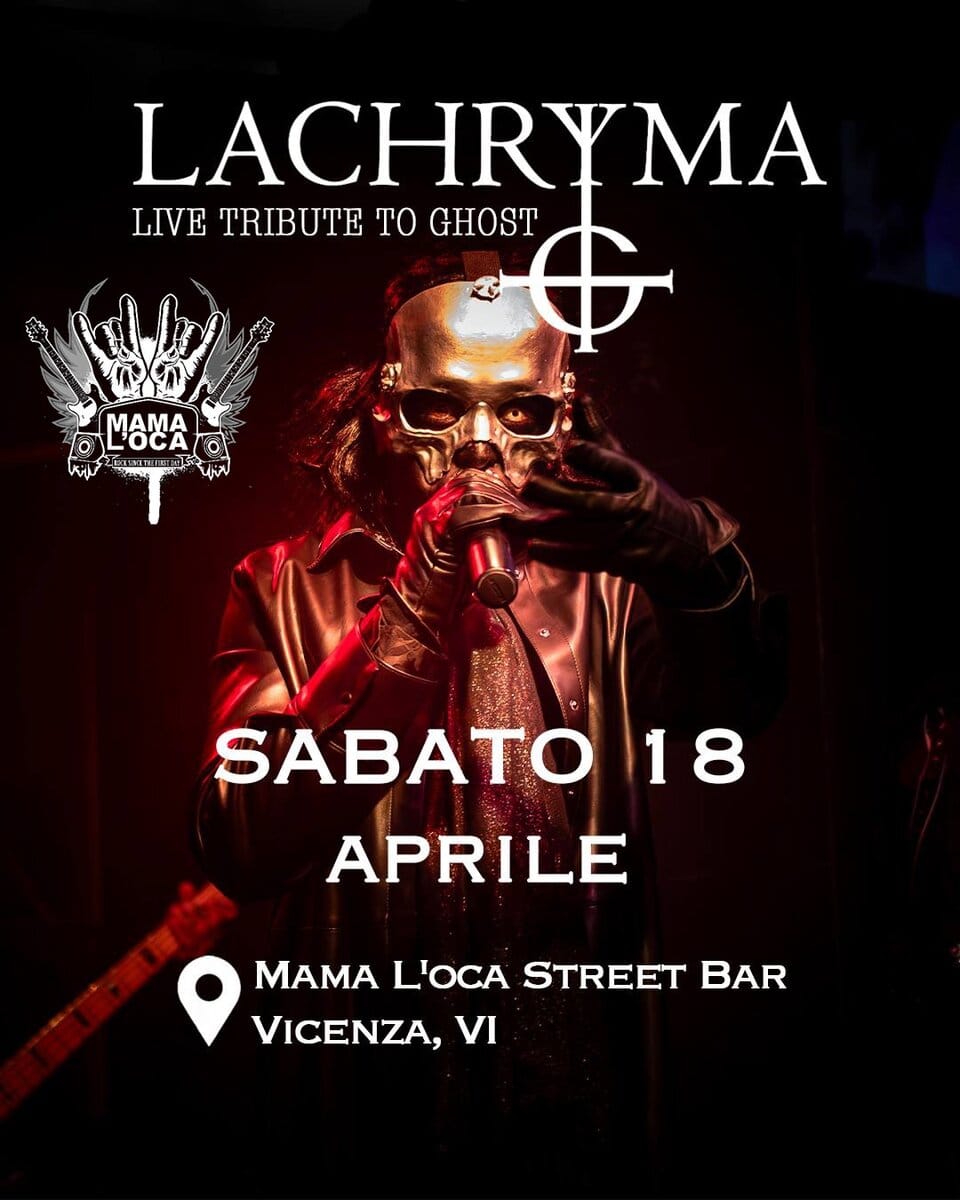 Lachryma GHOST tribute @ Mamaloca Potrebbe essere un'immagine raffigurante il seguente testo "LACHRYMA LIVETRIBUTETOGHOST LIVE TRIBUTE TO GHOST MARA مکسع P MAMA L'OCA n SABATO 18 I APRILE MAMA L'OCA STREET MAMAL'OCASTREETBAR BAR VICENZA, VI"