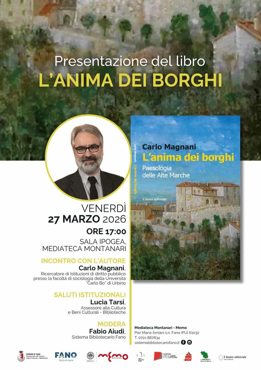 Potrebbe essere un'immagine raffigurante il seguente testo "Presentazione del libro L'ANIMA DEI BORGHI Soeo Carlo Magnani L'anima dei borghi Paesologia delle Alte Marche lavoro editariaie VENERDÌ 27 MARZO 2026 ORE 17:00 SALA IPOGEA, MEDIATECA MEDIATECAMONTANARI MONTANARI Ricercatore presso facoltà INCONTRO CON L'AUTORE Carlo Magnani, Istituzioni diritto pubblico sociologia adella della Università Carlo o" iUrbino SALUTI STITUZIONALI Lucia Tarsi, Assessore alla Cultura e Beni Culturali Biblioteche MODERA Fabio Aiudi, Sistema Bibliotecario Taza တွက်က်ကံှျုန်းရ Mediateca Montanari- Memo Mıria Amianis Faro1PUJ161032 Faro FANO Ieradi sielamabiblialnearicfanait f G rp ตัลรัดสสอาง 1woroedtorble editorble"