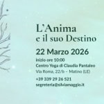 L’ANIMA E IL SUO DESTINO – Costellazioni Familiari Potrebbe essere un'immagine raffigurante una o più persone, capelli biondi e il seguente testo "silviamaggio.it L'Anima e eil il suo Destino Silvia প Maggio Costellazioni familiari di gruppo 22 Marzo 2026 inizio ore 10:00 Centro Yoga Claudia Pantaleo Via Roma, 22/b Matino (LE) +39 339 29 26 521 segreteria@silviamaggio.it"