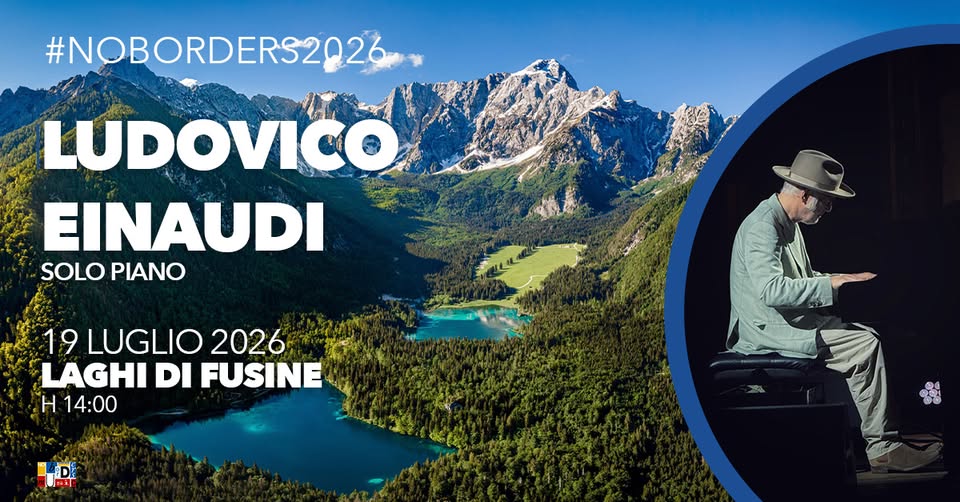 LUDOVICO EINAUDI – SOLO PIANO at No Borders Music Festival – Laghi di Fusine Potrebbe essere un'immagine raffigurante il seguente testo "#NOBORDERS2026 LUDOVICO EINAUDI SOLO PIANO 19 LUGLIO 2026 LAGHI DI FUSINE H 14:00 DE Hi"
