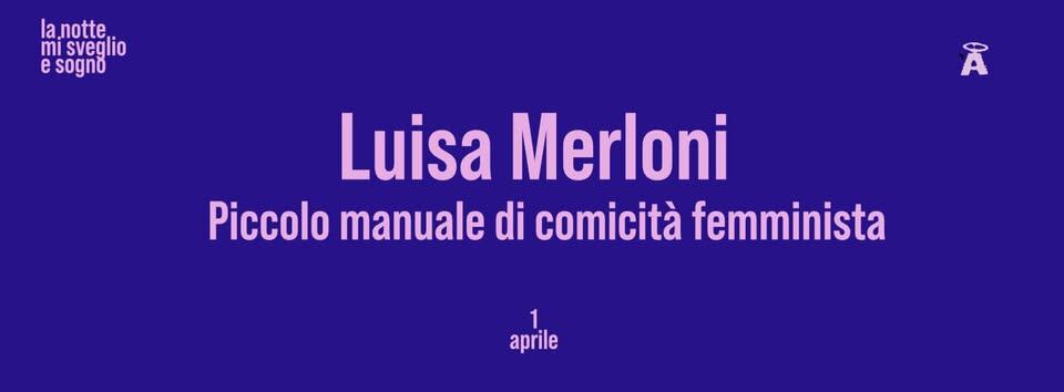 Luisa Merloni – Piccolo manuale di comicità femminista Potrebbe essere un'immagine raffigurante il seguente testo "la,notte. mi sveglio e sogno A Luisa Merloni Piccolo manuale di comicità femminista 1 aprile"