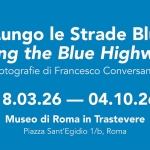 Lungo le Strade Blu. Along the Blue Highways | 18 marzo – 4 ottobre 2026 Lungo le Strade Blu. Along the Blue Highways 18 marzo – 4 ottobre 2026 a Roma (RM) il 18 marzo marzo - 4 ottobre 2026