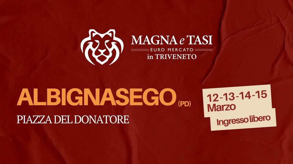 MAGNA E TASI Albignasego (PD) Potrebbe essere un'immagine raffigurante il seguente testo "हरक MAGNA MAGNAeTASI e TASI EURO MERCATO in TRIVENETO ALBIGNASEGO (PD) PIAZZA DEL DONATORE 12-13-14-15 15 12-13 Marzo Ingresso Ingressolibero libero"