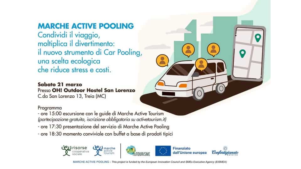 Marche Active Pooling: nasce il nuovo strumento di car pooling per le escursioni nelle Marche Potrebbe essere un disegno raffigurante il seguente testo "MARCHE ACTIVE POOLING Condividi il viaggio, moltiplica il divertimento: il nuovo strumento di Car Pooling, una scelta ecologica che riduce stress e costi. Sabato 21 marzo Presso OH! Outdoor Hostel San Lorenzo C.da San Lorenzo 13, Treia (MC) Programma 15:00 escursione con le guide di Marche Active Tourism (partecipazione gratuita, iscrizione obbligatoria activełourism.it) it) -ore 17:30 presentazione del servizio di Marche Active Pooling ore 18:30 momento conviviale con buffet a base di prodoti tipici yeyrisorse risorse cooperativa SOCIa marche tourism MARCHE ACTIVE POOLING -This projlact fuTOURİSME funded Finanziato europea Europcan Annovation Counc Confartigianato SMEs Exccutivc Agency (EISMEA)"