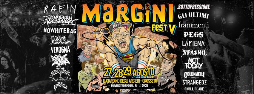 MARGINI FEST 5 Potrebbe essere un'immagine raffigurante il seguente testo "RAFIN MARGINI GLI GLIULTIMI SOTTOPRESSIONE NOWHITERAG FESTV V frammenti FeST PEGS GeCh VEROGNA 警 27-2829 2829 AGOSTO IL-GIARDINO DEGLI RCIERI GROSSETO PREVENDITE DISPONIBIL PREVENCITE.DSPONIBILISU รบ DICE ρΑψИ NGT TODAY OOMИEU STRANGEDZ SKULLBLADE SKULL BLADE"